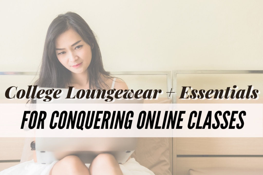Header Image - student sitting on the bed with the text over "college loungewear + essentials for conquering online classes"
